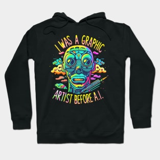 I Was a Graphic Designer Before A.I. Hoodie